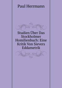 Studien Uber Das Stockholmer Homilienbuch: Eine Kritik Von Sievers Eddametrik