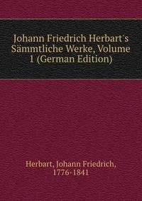 Johann Friedrich Herbart's S?mmtliche Werke, Volume 1 (German Edition)