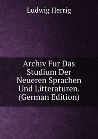 Archiv Fur Das Studium Der Neueren Sprachen Und Litteraturen. (German Edition)