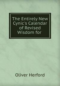 The Entirely New Cynic's Calendar of Revised Wisdom for .