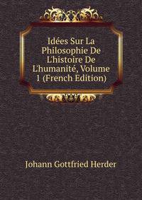 Id?es Sur La Philosophie De L'histoire De L'humanit?, Volume 1 (French Edition)