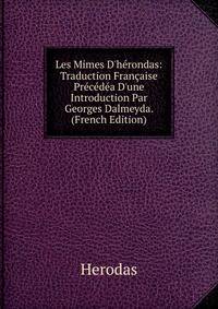Les Mimes D'h?rondas: Traduction Fran?aise Pr?c?d?a D'une Introduction Par Georges Dalmeyda. (French Edition)