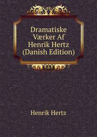 Dramatiske V?rker Af Henrik Hertz (Danish Edition)