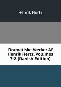 Dramatiske V?rker Af Henrik Hertz, Volumes 7-8 (Danish Edition)