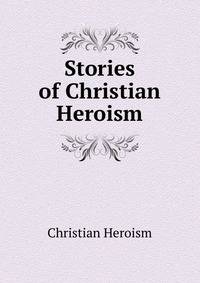 Stories of Christian Heroism