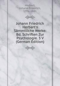 Johann Friedrich Herbart's S?mmtliche Werke: Bd. Schriften Zur Psychologie. 3 V (German Edition)
