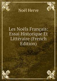 Les Noels Francais: Essai Historique Et Litteraire (French Edition)