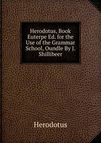 Herodotus, Book Euterpe Ed. for the Use of the Grammar School, Oundle By J. Shillibeer