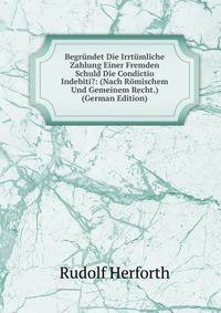 Begrundet Die Irrtumliche Zahlung Einer Fremden Schuld Die Condictio Indebiti?: (Nach Romischem Und Gemeinem Recht.) (German Edition)