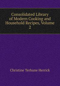Consolidated Library of Modern Cooking and Household Recipes, Volume 2