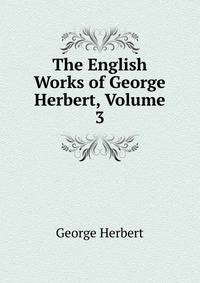 The English Works of George Herbert, Volume 3