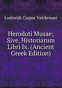 Herodoti Musae; Sive, Historiarum Libri Ix. (Ancient Greek Edition)