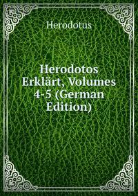 Herodotos Erklart, Volumes 4-5 (German Edition)
