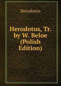 Herodotus, Tr. by W. Beloe (Polish Edition)