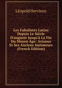 Les Fabulistes Latins Depuis Le Si?cle D'auguste Jusqu'? La Fin Du Moyen ?ge: Avianus Et Ses Anciens Imitateurs (French Edition)