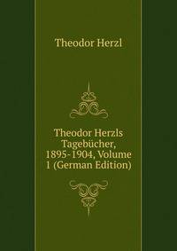 Theodor Herzls Tagebucher, 1895-1904, Volume 1 (German Edition)