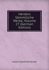 Herders Sammtliche Werke, Volume 27 (German Edition)