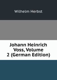 Johann Heinrich Voss, Volume 2 (German Edition)