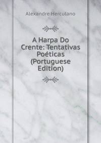 A Harpa Do Crente: Tentativas Poeticas (Portuguese Edition)