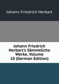 Johann Friedrich Herbart's S?mmtliche Werke, Volume 10 (German Edition)