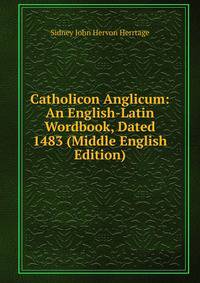 Catholicon Anglicum: An English-Latin Wordbook, Dated 1483 (Middle English Edition)