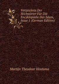 Verzeichnis Der Stichworter Fur Die Encyklopadie Des Islam, Issue 1 (German Edition)