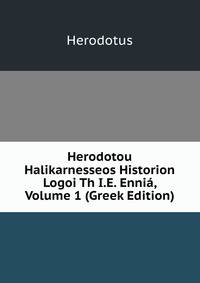 Herodotou Halikarnesseos Historion Logoi Th I.E. Ennia, Volume 1 (Greek Edition)