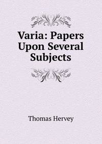 Varia: Papers Upon Several Subjects