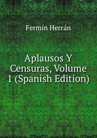 Aplausos Y Censuras, Volume 1 (Spanish Edition)
