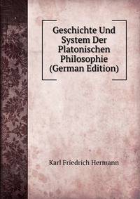 Geschichte Und System Der Platonischen Philosophie (German Edition)
