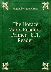 The Horace Mann Readers: Primer - 8Th Reader