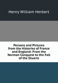 Persons and Pictures from the Histories of France and England: From the Norman Conquest to the Fall of the Stuarts
