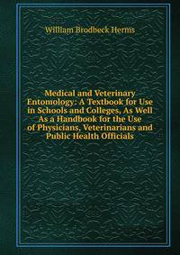 Medical and Veterinary Entomology: A Textbook for Use in Schools and Colleges, As Well As a Handbook for the Use of Physicians, Veterinarians and Public Health Officials