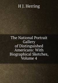 The National Portrait Gallery of Distinguished Americans: With Biographical Sketches, Volume 4