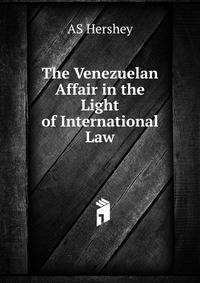 The Venezuelan Affair in the Light of International Law.