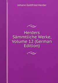 Herders Sammtliche Werke, Volume 12 (German Edition)