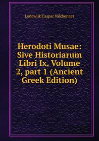 Herodoti Musae: Sive Historiarum Libri Ix, Volume 2, part 1 (Ancient Greek Edition)