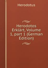 Herodotos Erkl?rt, Volume 1, part 1 (German Edition)