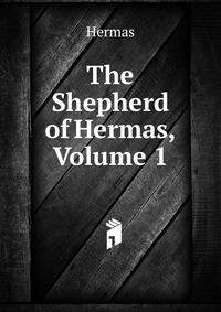 The Shepherd of Hermas, Volume 1