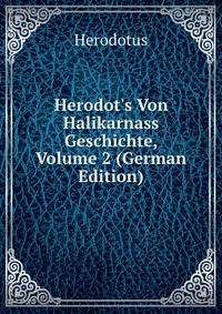 Herodot's Von Halikarnass Geschichte, Volume 2 (German Edition)