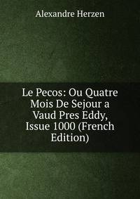 Le Pecos: Ou Quatre Mois De Sejour a Vaud Pres Eddy, Issue 1000 (French Edition)