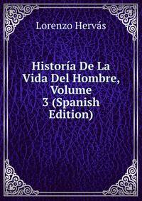 Historia De La Vida Del Hombre, Volume 3 (Spanish Edition)