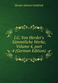 J.G. Von Herder's S?mmtliche Werke, Volume 4, part 4 (German Edition)