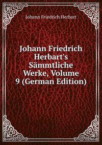Johann Friedrich Herbart's S?mmtliche Werke, Volume 9 (German Edition)
