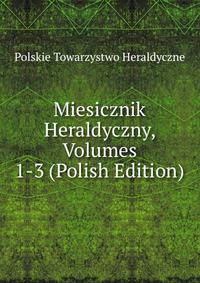 Miesicznik Heraldyczny, Volumes 1-3 (Polish Edition)