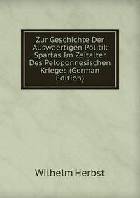 Zur Geschichte Der Auswaertigen Politik Spartas Im Zeitalter Des Peloponnesischen Krieges (German Edition)