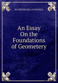 An Essay On the Foundations of Geometery