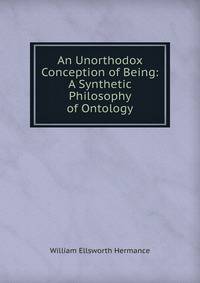 An Unorthodox Conception of Being: A Synthetic Philosophy of Ontology
