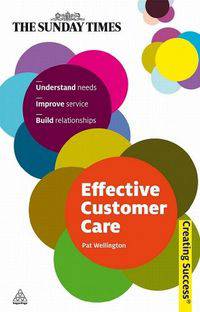 Effective Customer Care: Understand Needs, Improve Service, Build Relationships