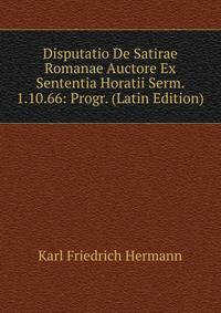 Disputatio De Satirae Romanae Auctore Ex Sententia Horatii Serm. 1.10.66: Progr. (Latin Edition)